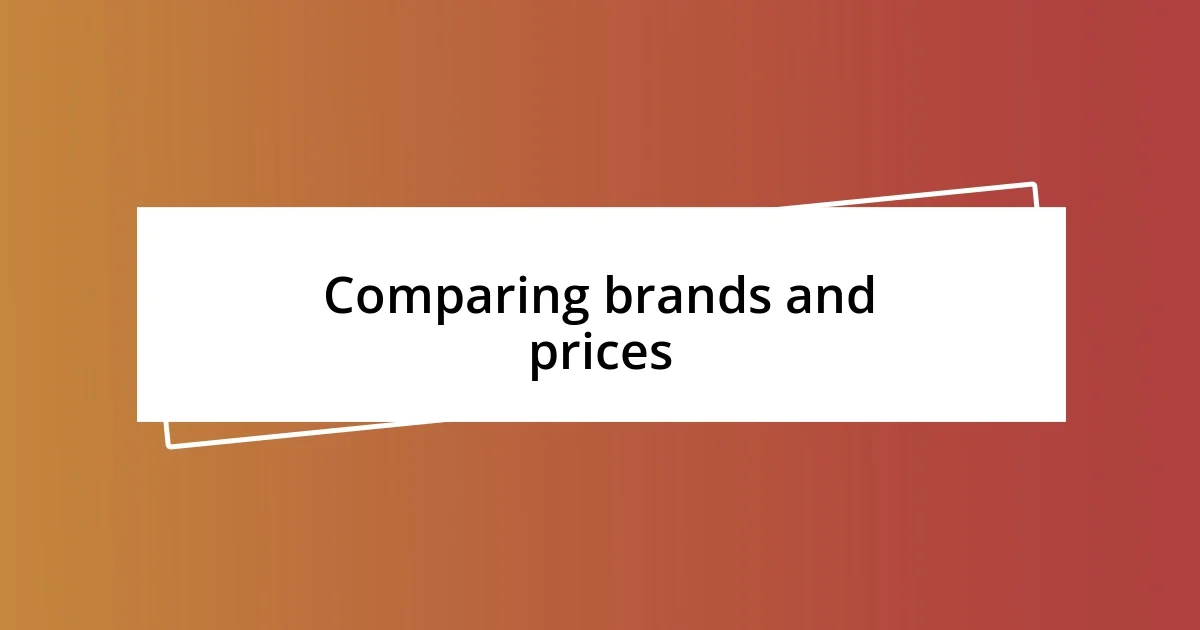 Comparing brands and prices