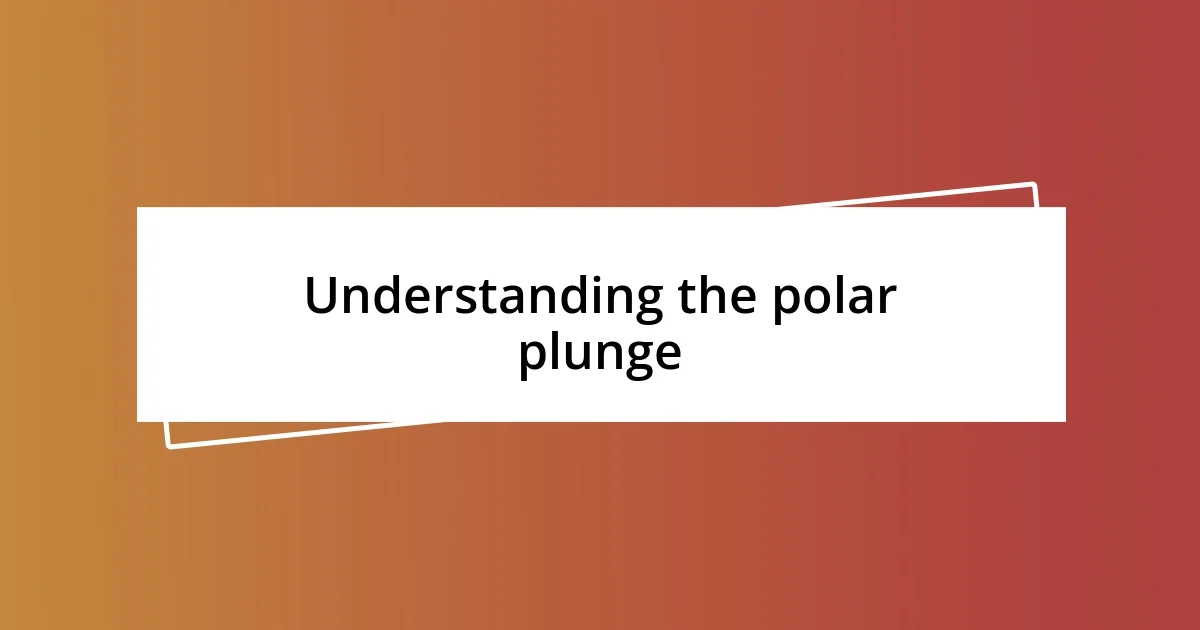 Understanding the polar plunge