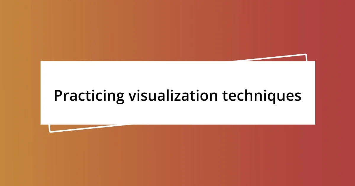 Practicing visualization techniques