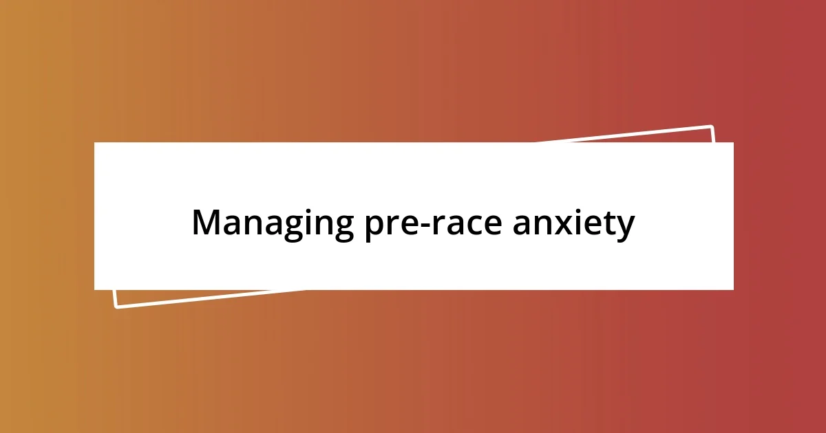 Managing pre-race anxiety