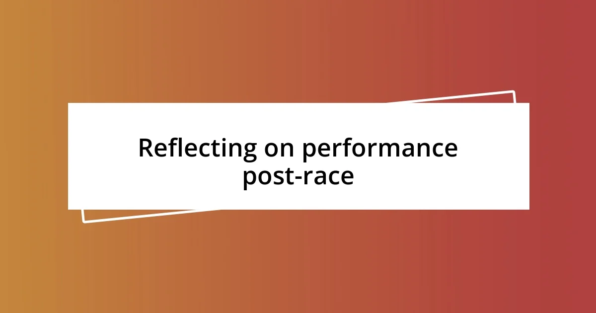 Reflecting on performance post-race