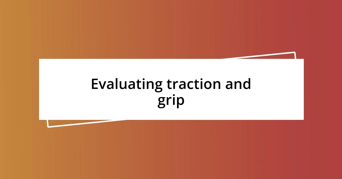 Evaluating traction and grip