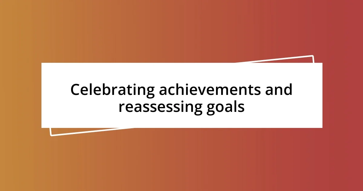 Celebrating achievements and reassessing goals