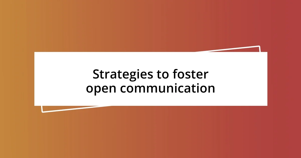 Strategies to foster open communication