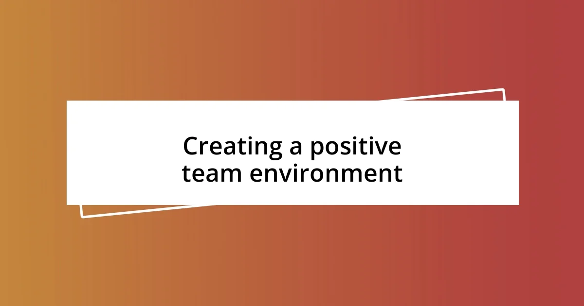 Creating a positive team environment