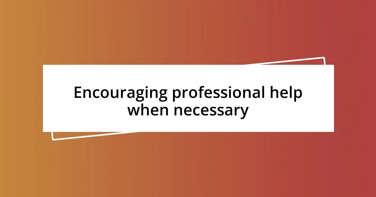 Encouraging professional help when necessary