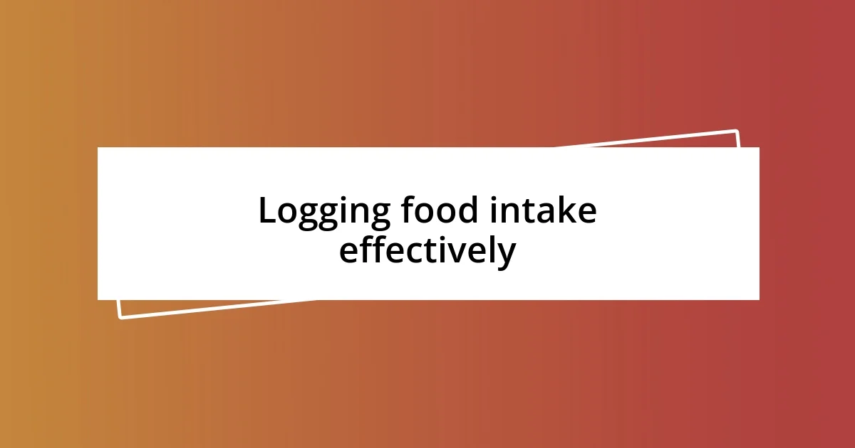 Logging food intake effectively