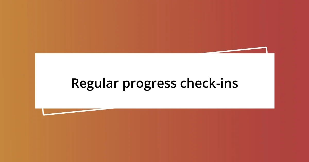 Regular progress check-ins