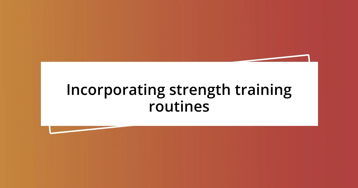 Incorporating strength training routines