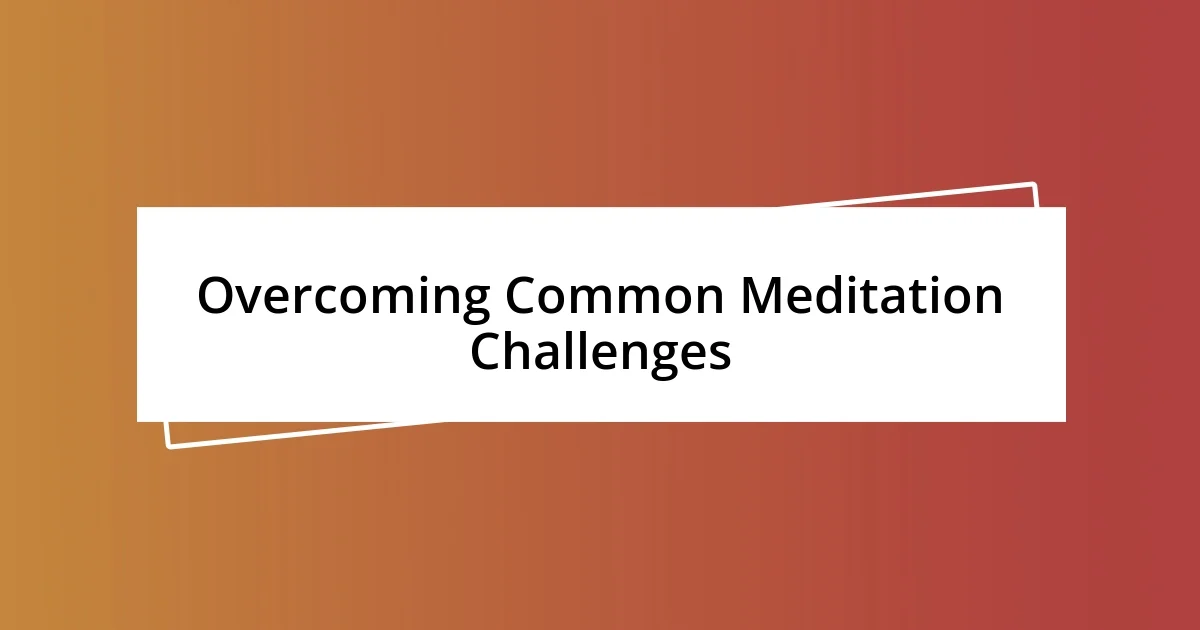 Overcoming Common Meditation Challenges