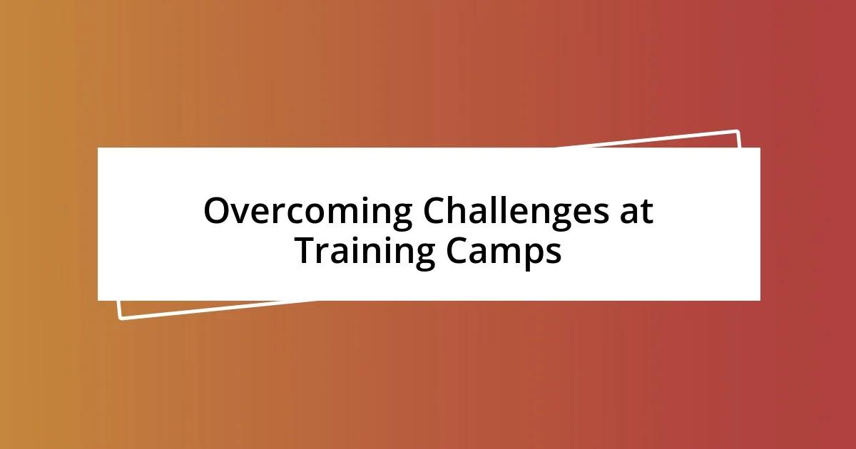 Overcoming Challenges at Training Camps