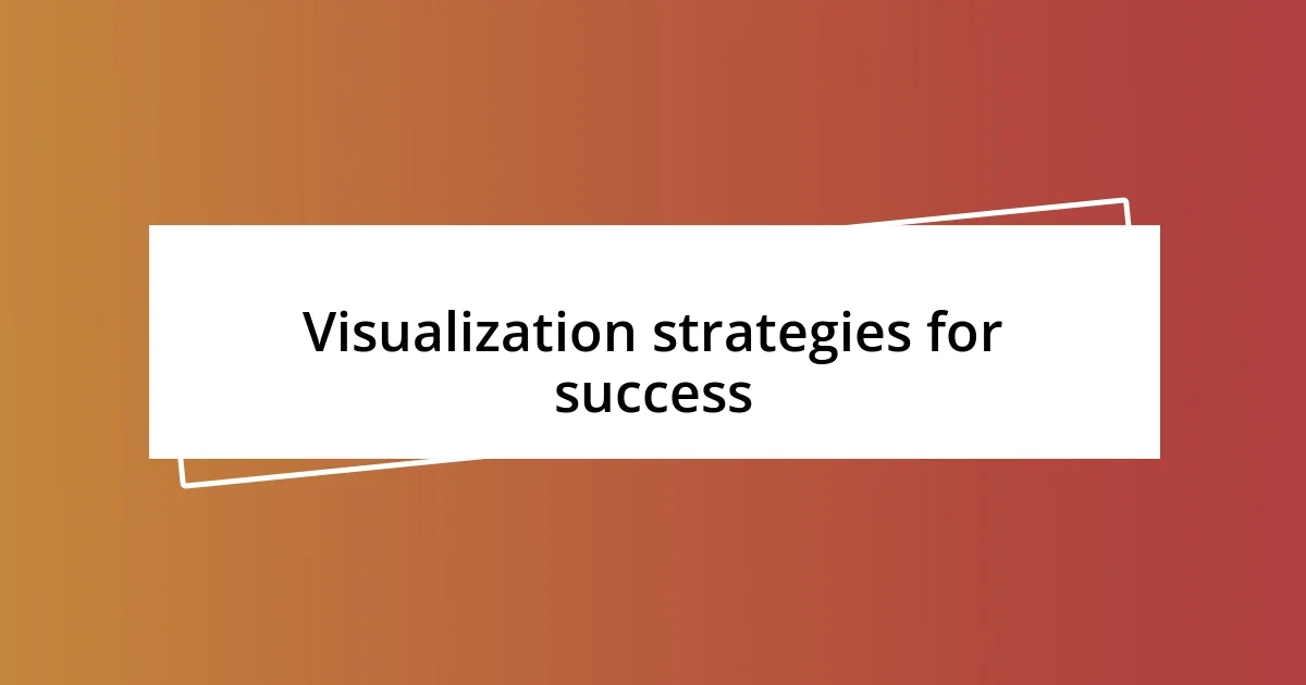 Visualization strategies for success