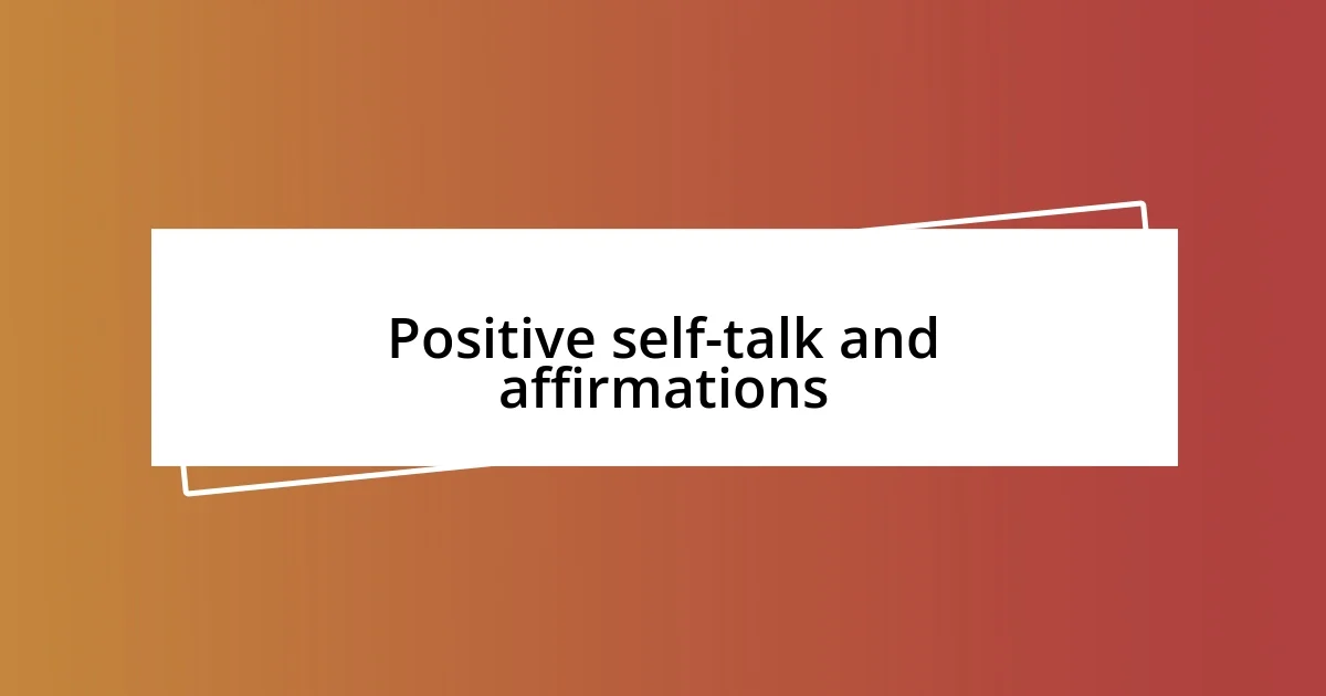 Positive self-talk and affirmations