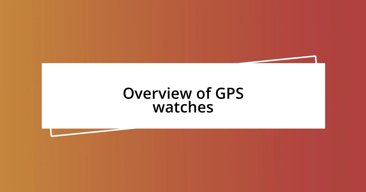 Overview of GPS watches