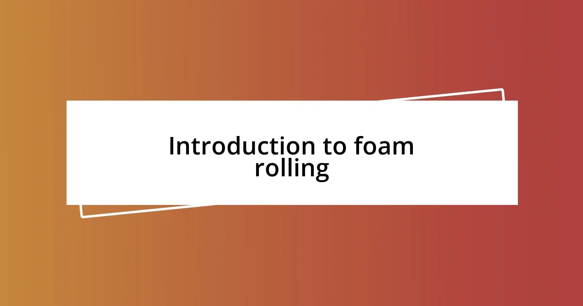 Introduction to foam rolling