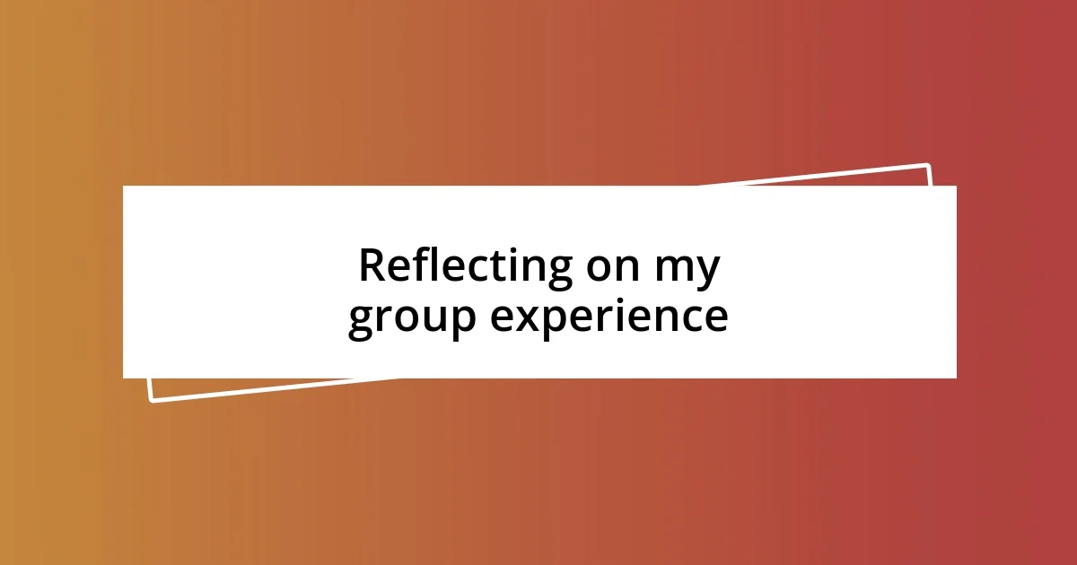 Reflecting on my group experience