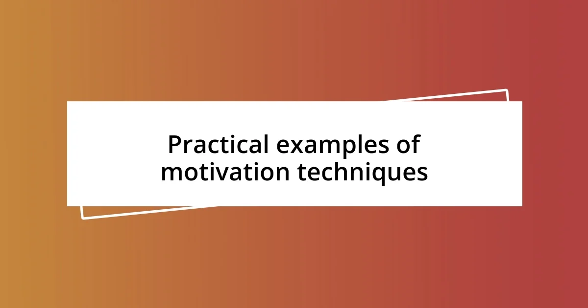 Practical examples of motivation techniques