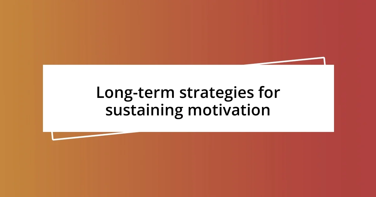 Long-term strategies for sustaining motivation