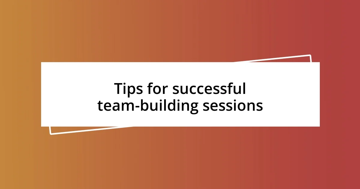 Tips for successful team-building sessions