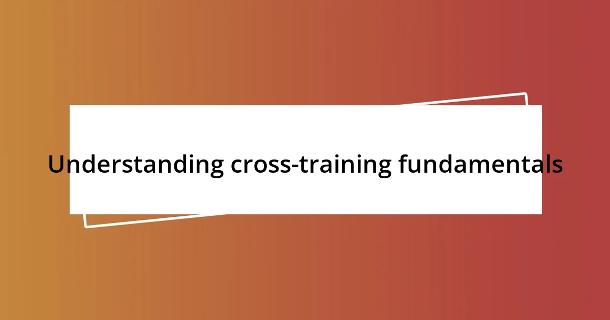 Understanding cross-training fundamentals