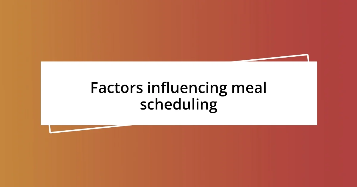 Factors influencing meal scheduling