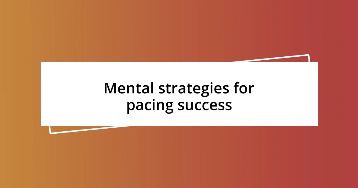 Mental strategies for pacing success