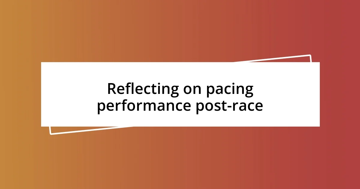 Reflecting on pacing performance post-race