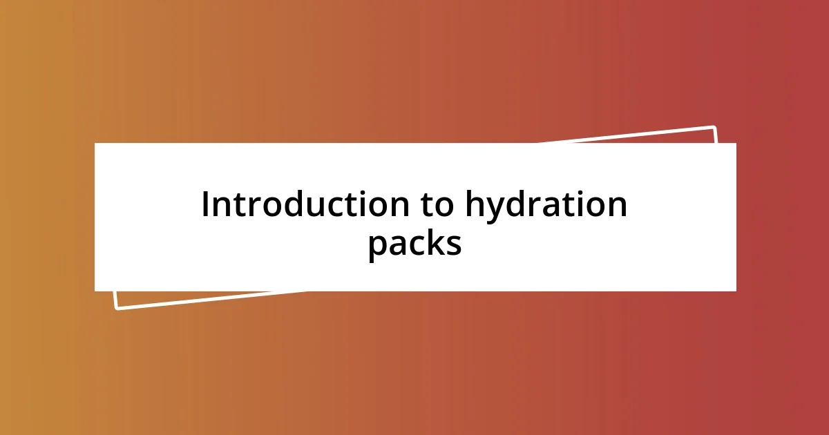 Introduction to hydration packs