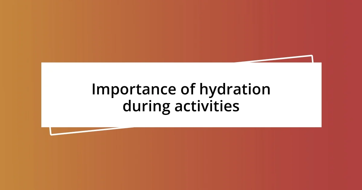 Importance of hydration during activities