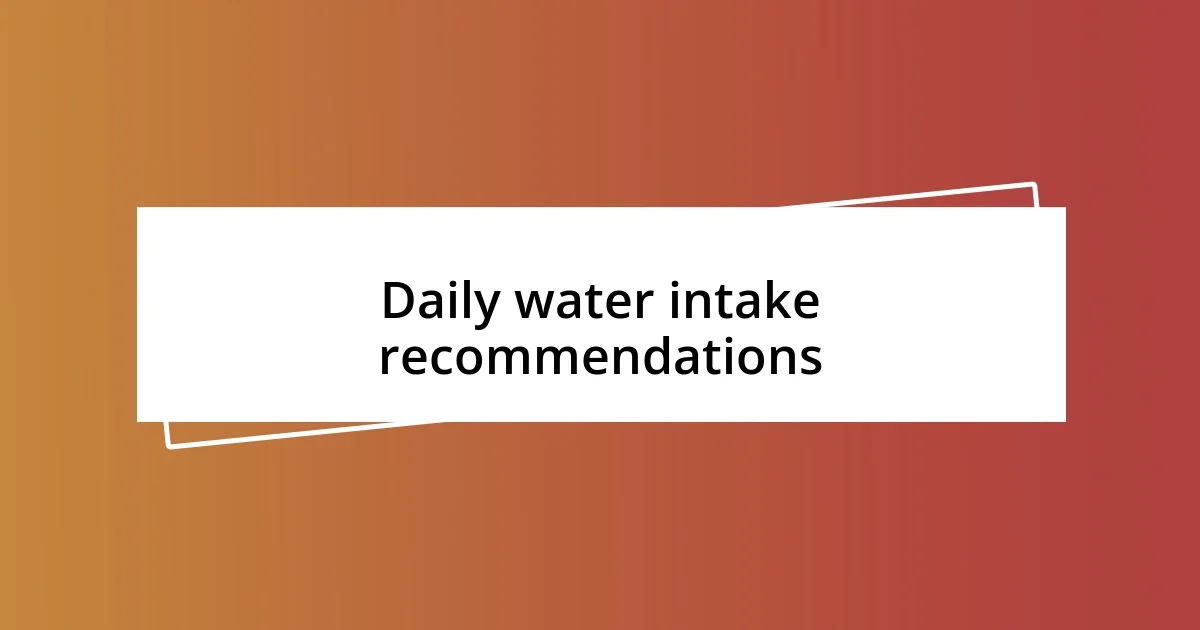 Daily water intake recommendations