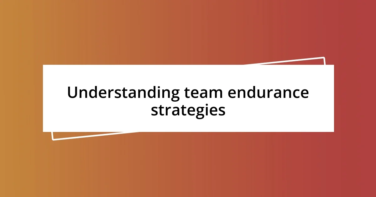 Understanding team endurance strategies