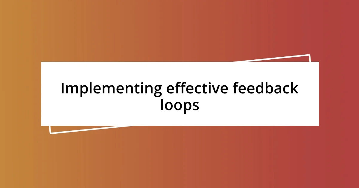 Implementing effective feedback loops