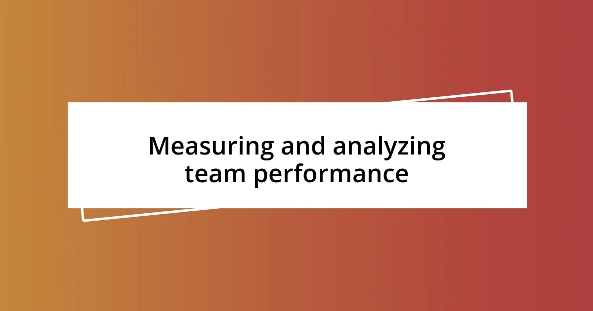 Measuring and analyzing team performance