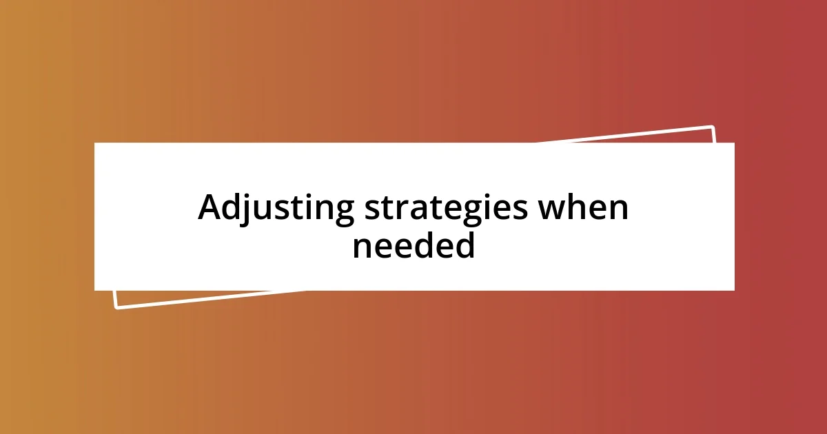 Adjusting strategies when needed