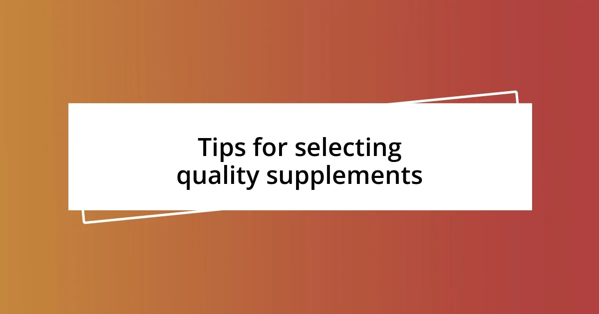 Tips for selecting quality supplements