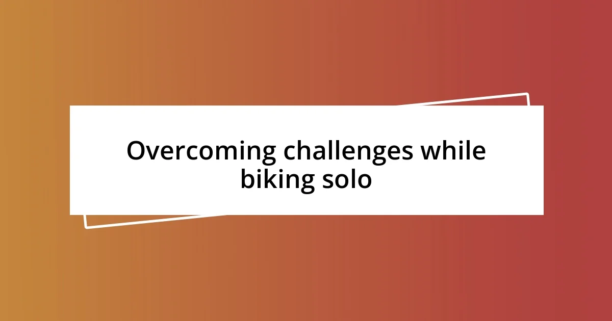 Overcoming challenges while biking solo