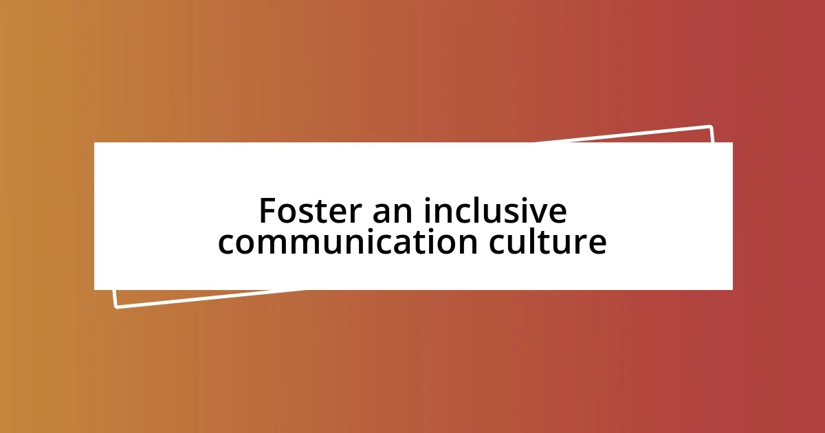 Foster an inclusive communication culture