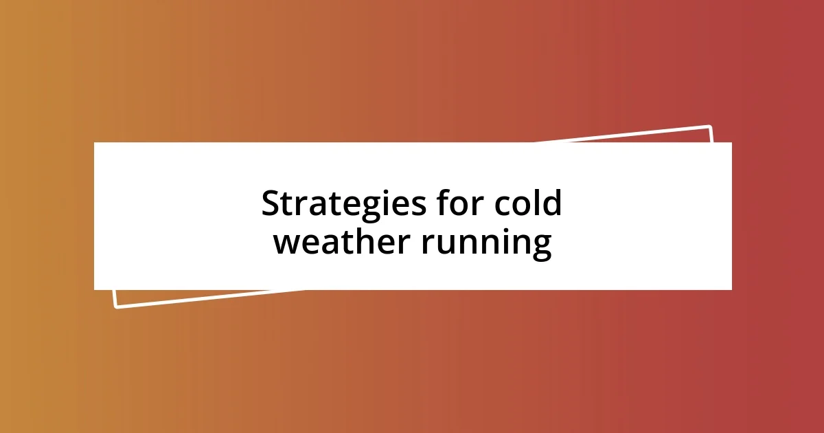 Strategies for cold weather running