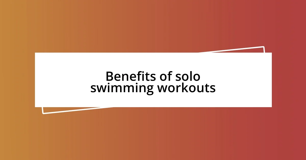 Benefits of solo swimming workouts