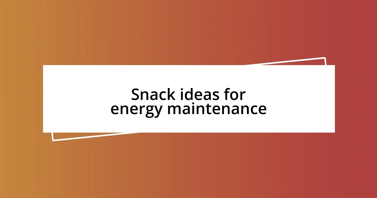 Snack ideas for energy maintenance