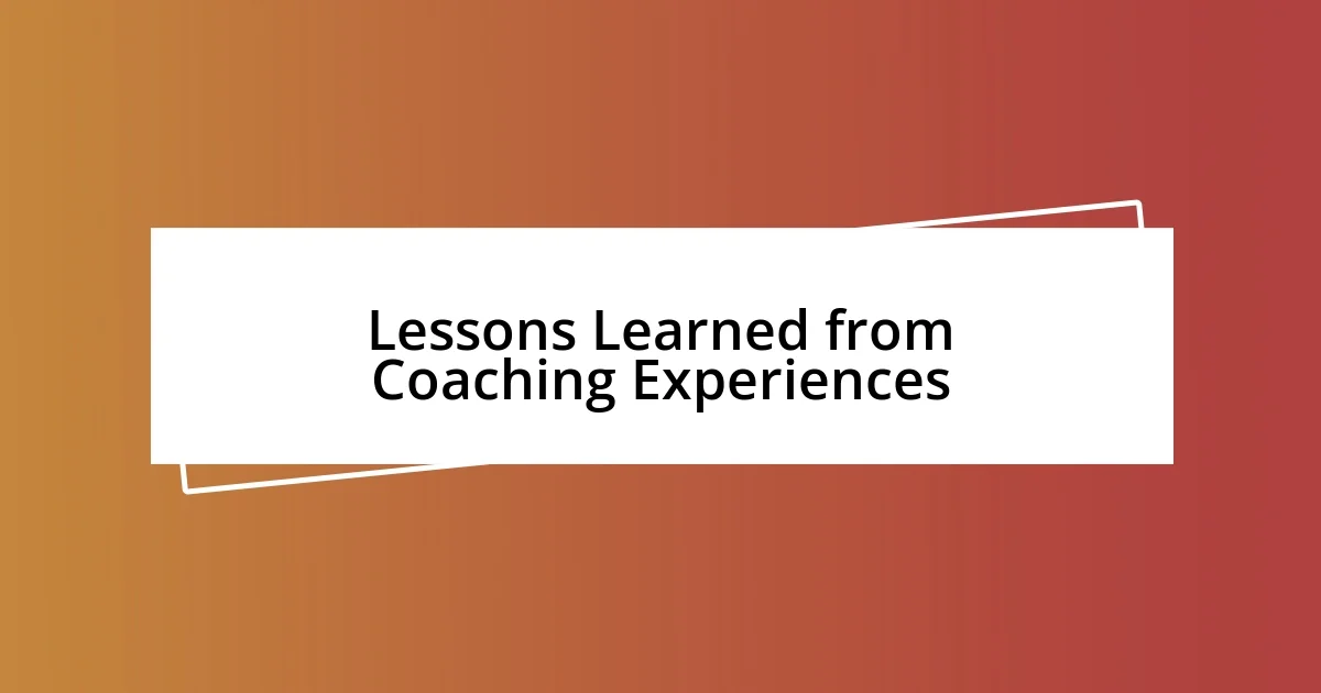 Lessons Learned from Coaching Experiences