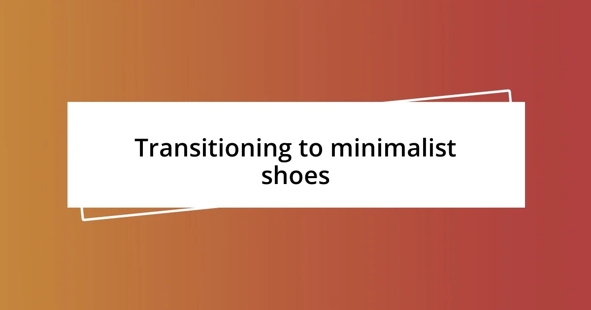 Transitioning to minimalist shoes