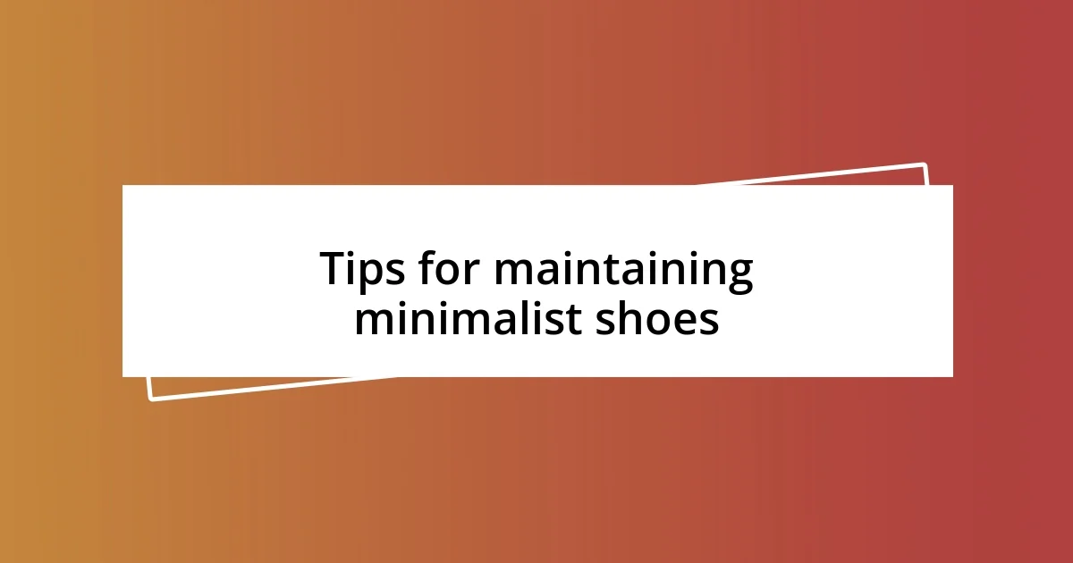 Tips for maintaining minimalist shoes