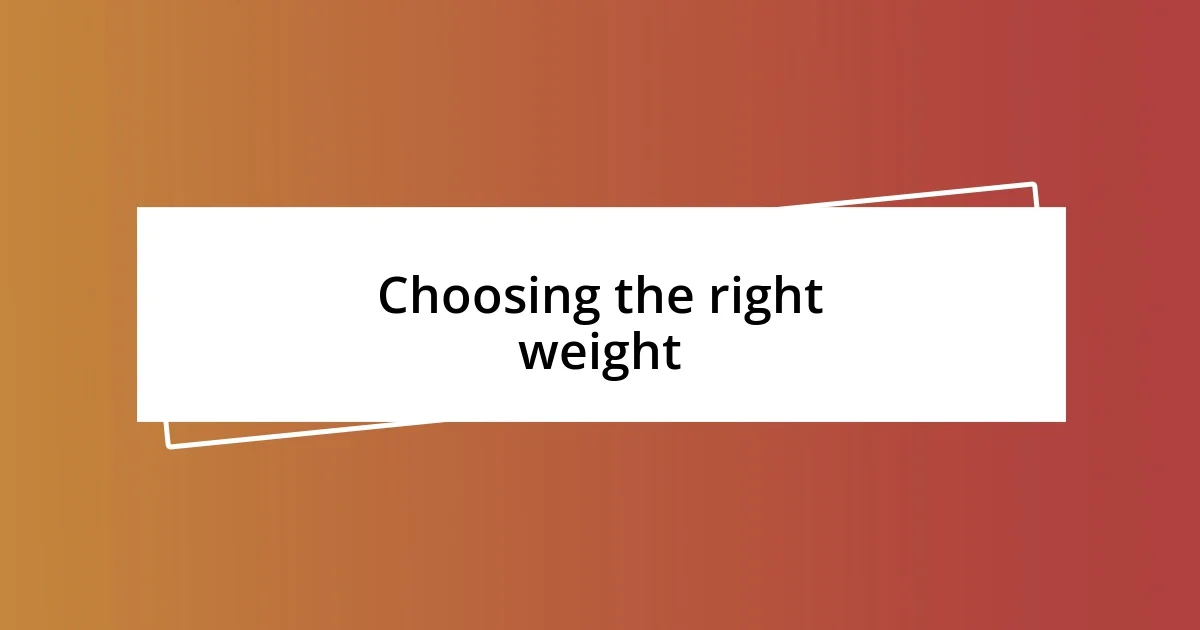 Choosing the right weight