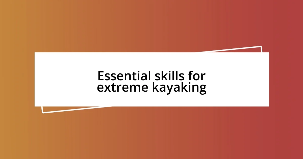 Essential skills for extreme kayaking