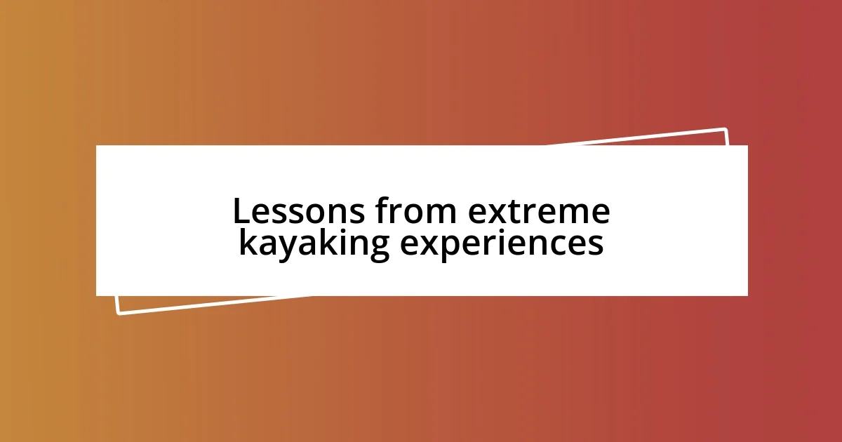 Lessons from extreme kayaking experiences