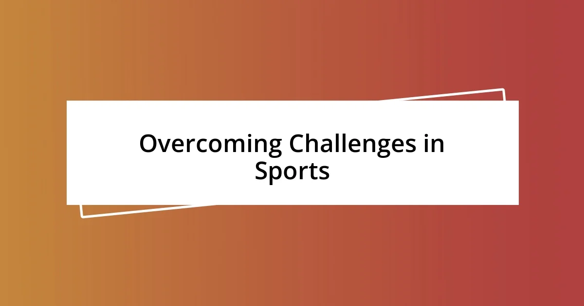 Overcoming Challenges in Sports