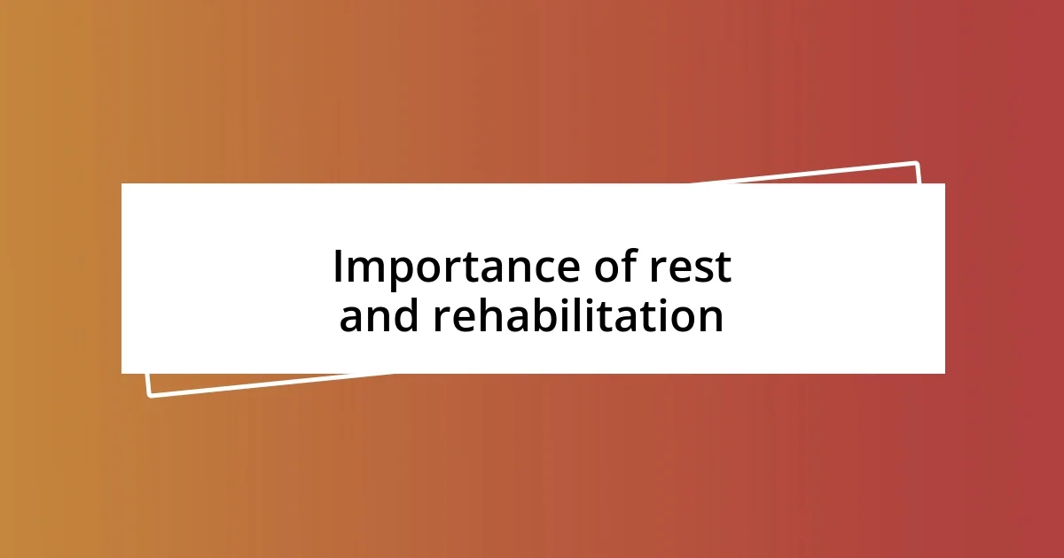 Importance of rest and rehabilitation