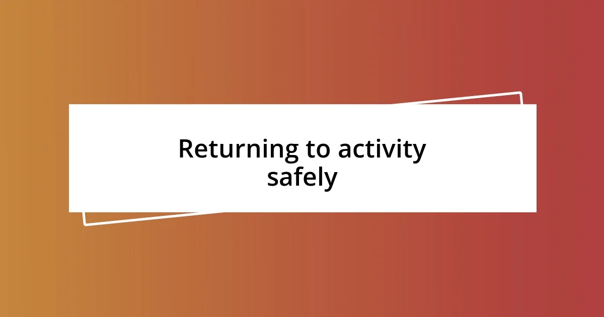 Returning to activity safely