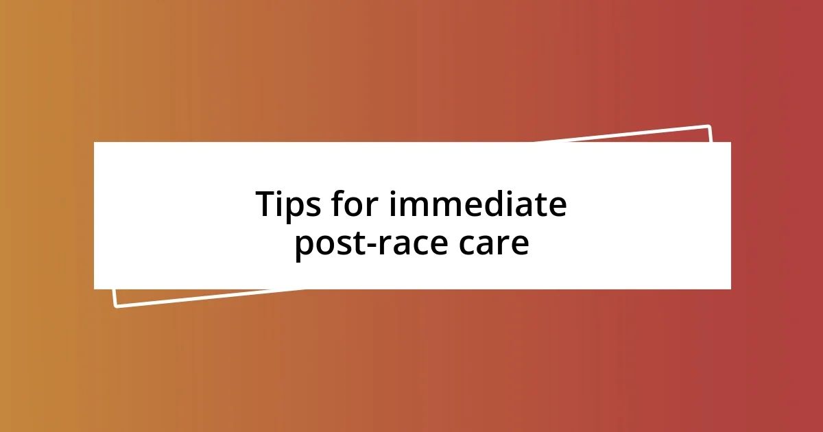 Tips for immediate post-race care